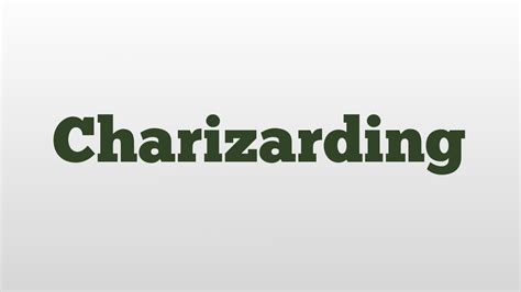 Charizarding meaning and pronunciation .
